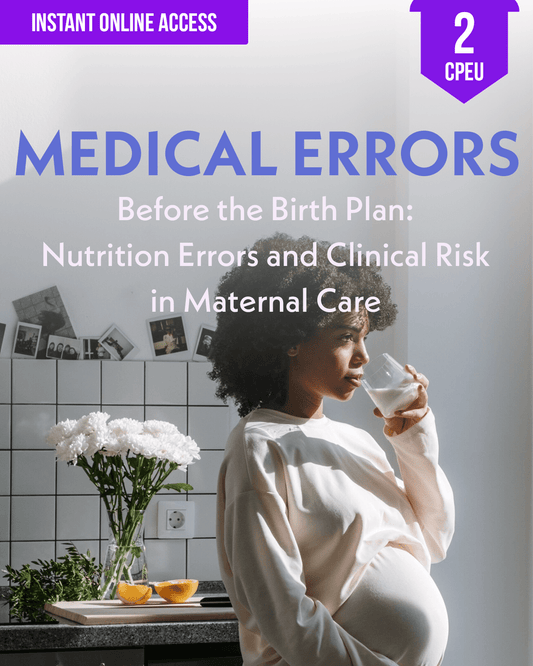 Before the Birth Plan: Nutrition Errors and Clinical Risk in Maternal Care - Dietitian CPE Continuing Professional Education, 2 CE Hours [All Dietitians]