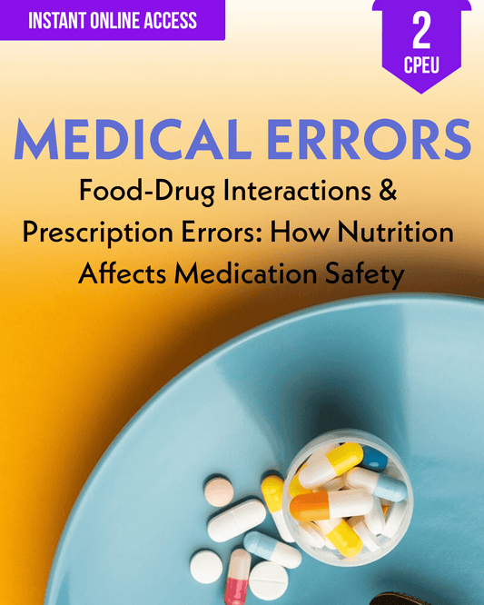 Food-Drug Interactions & Prescription Errors: How Nutrition Affects Medication Safety - Dietitian CPE Continuing Professional Education, Medical Errors, 2 CPEU [All Dietitians]