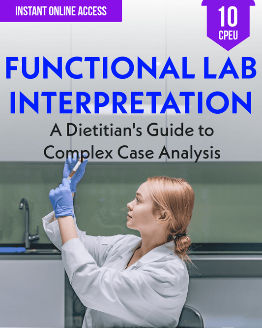 Functional Lab Interpretation: A Dietitian's Guide to Complex Case Analysis - Dietitian CPE Continuing Professional Education, 10 CPEU [All Dietitians]