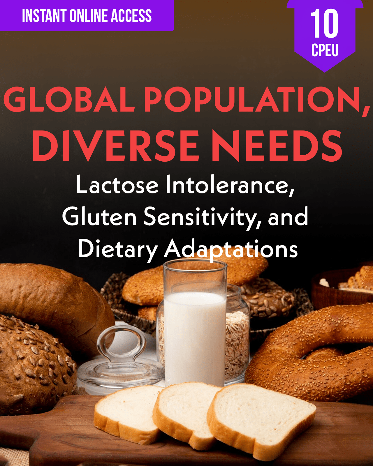 Global Population, Diverse Needs: Addressing Lactose Intolerance, Gluten Sensitivity, and Dietary Adaptations - Dietitian CPE Continuing Professional Education, 10 CEU [All Dietitians]