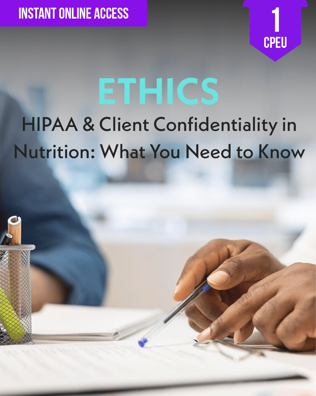 HIPAA & Client Confidentiality in Nutrition: What You Need to Know - Dietitian CPE Continuing Professional Education, Ethics, 1 CPEU [All Dietitians]