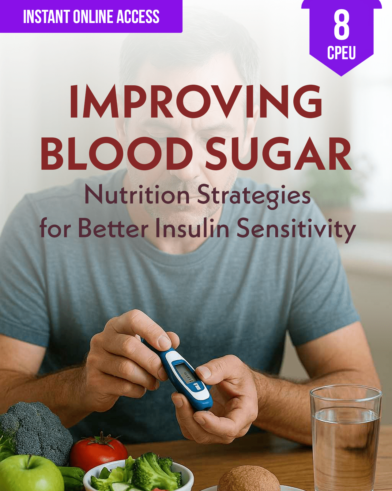 Improving Blood Sugar in Diabetes: Nutrition Strategies for Better Insulin Sensitivity - Dietitian CPE Continuing Professional Education, 8 CE Hours [All Dietitians]
