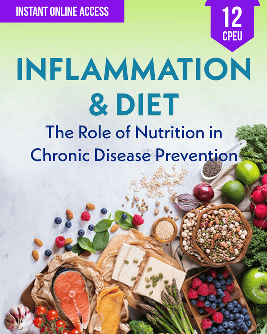 Inflammation & Diet: The Role of Nutrition in Chronic Disease Prevention - Dietitian CPE Continuing Professional Education, 12 CPEU [All Dietitians]