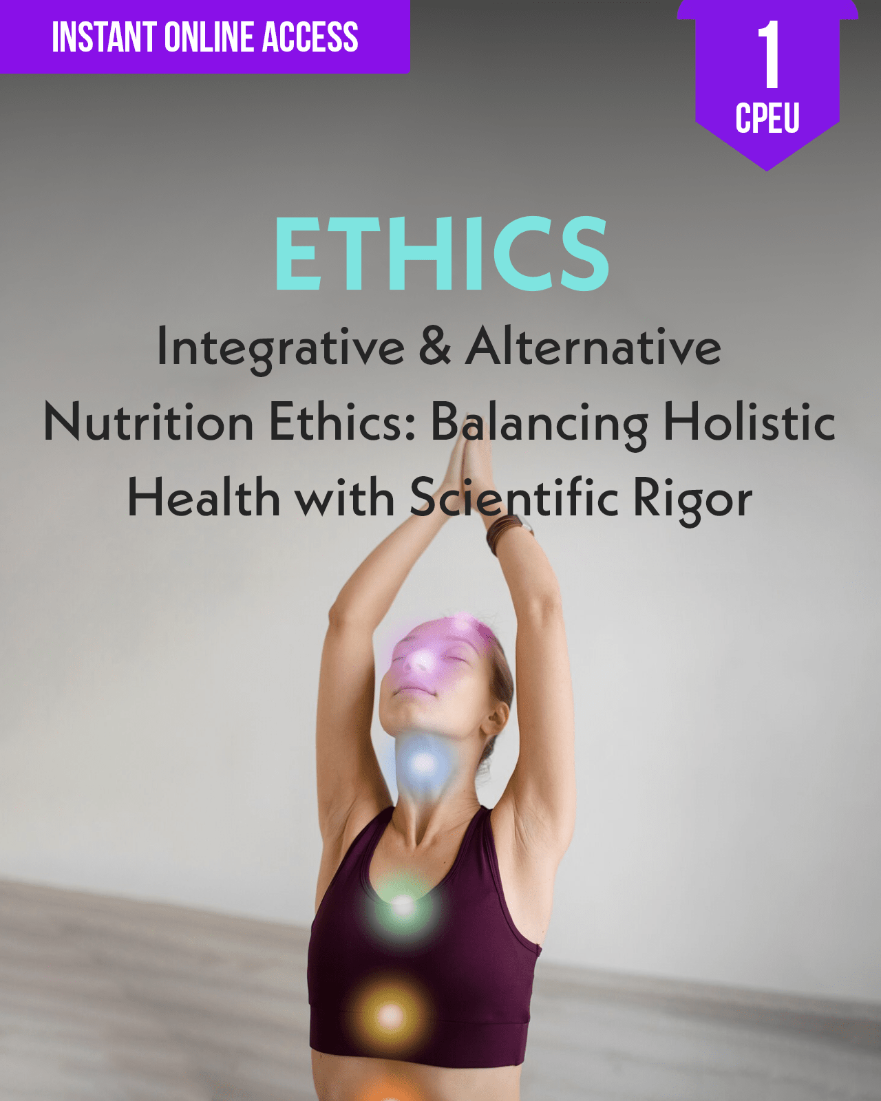 Integrative & Alternative Nutrition Ethics: Balancing Holistic Health with Scientific Rigor - Dietitian CPE Continuing Professional Education, Ethics, 1 CPEU [All Dietitians]
