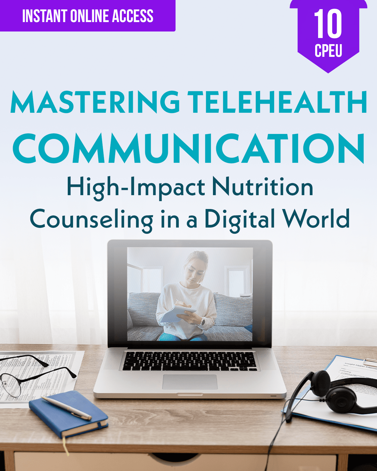 Mastering Telehealth Communication: High-Impact Nutrition Counseling in a Digital World - Dietitian CPE Continuing Professional Education, 10 CEU [All Dietitians]
