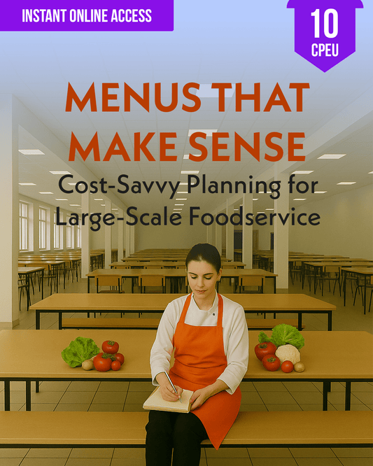 Menus That Make Sense: Cost-Savvy Planning for Large-Scale Foodservice - Dietitian CPE Continuing Professional Education, 10 CEU [All Dietitians]