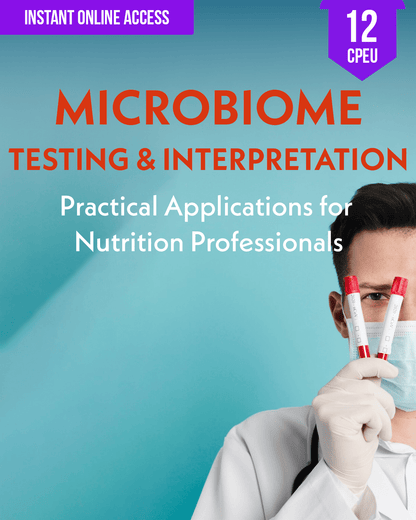 Microbiome Testing & Interpretation: Practical Applications for Nutrition Professionals - Dietitian CPE Continuing Professional Education, 12 CPEU [All Dietitians]