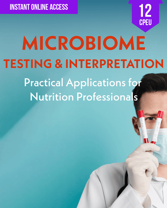 Microbiome Testing & Interpretation: Practical Applications for Nutrition Professionals - Dietitian CPE Continuing Professional Education, 12 CPEU [All Dietitians]