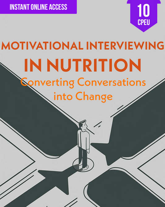 Motivational Interviewing in Nutrition: Converting Conversations into Change - Dietitian CPE Continuing Professional Education, 10 CEU [All Dietitians]