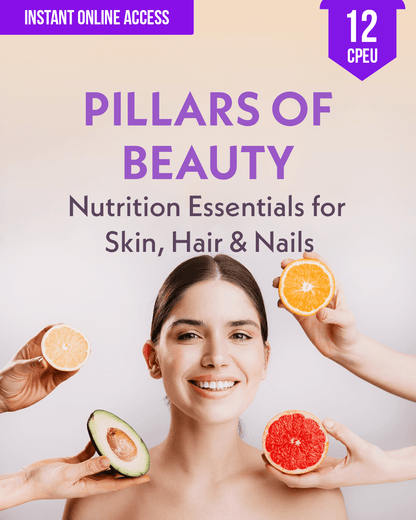 Pillars of Beauty: Nutrition Essentials for Skin, Hair & Nails - Dietitian CPE Continuing Professional Education, 12 CPEU [All Dietitians]