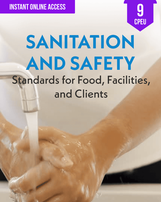Sanitation and Safety: Standards for Food, Facilities, and Clients - Dietitian CPE Continuing Professional Education, 9 CE Hours [All Dietitians]