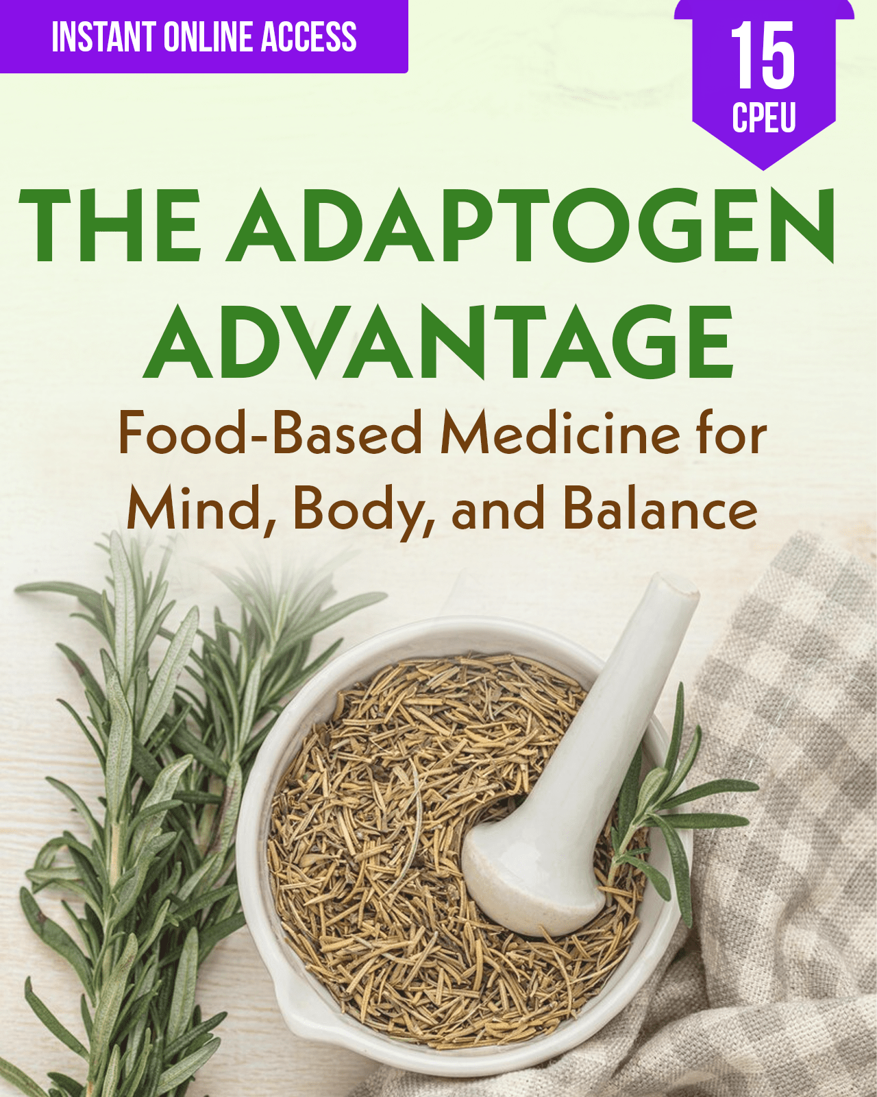 The Adaptogen Advantage: Food-Based Medicine for Mind, Body, and Balance - Dietitian CPE Continuing Professional Education, 15 CPEU [All Dietitians]
