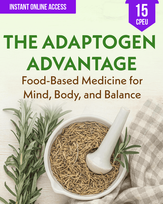 The Adaptogen Advantage: Food-Based Medicine for Mind, Body, and Balance - Dietitian CPE Continuing Professional Education, 15 CPEU [All Dietitians]