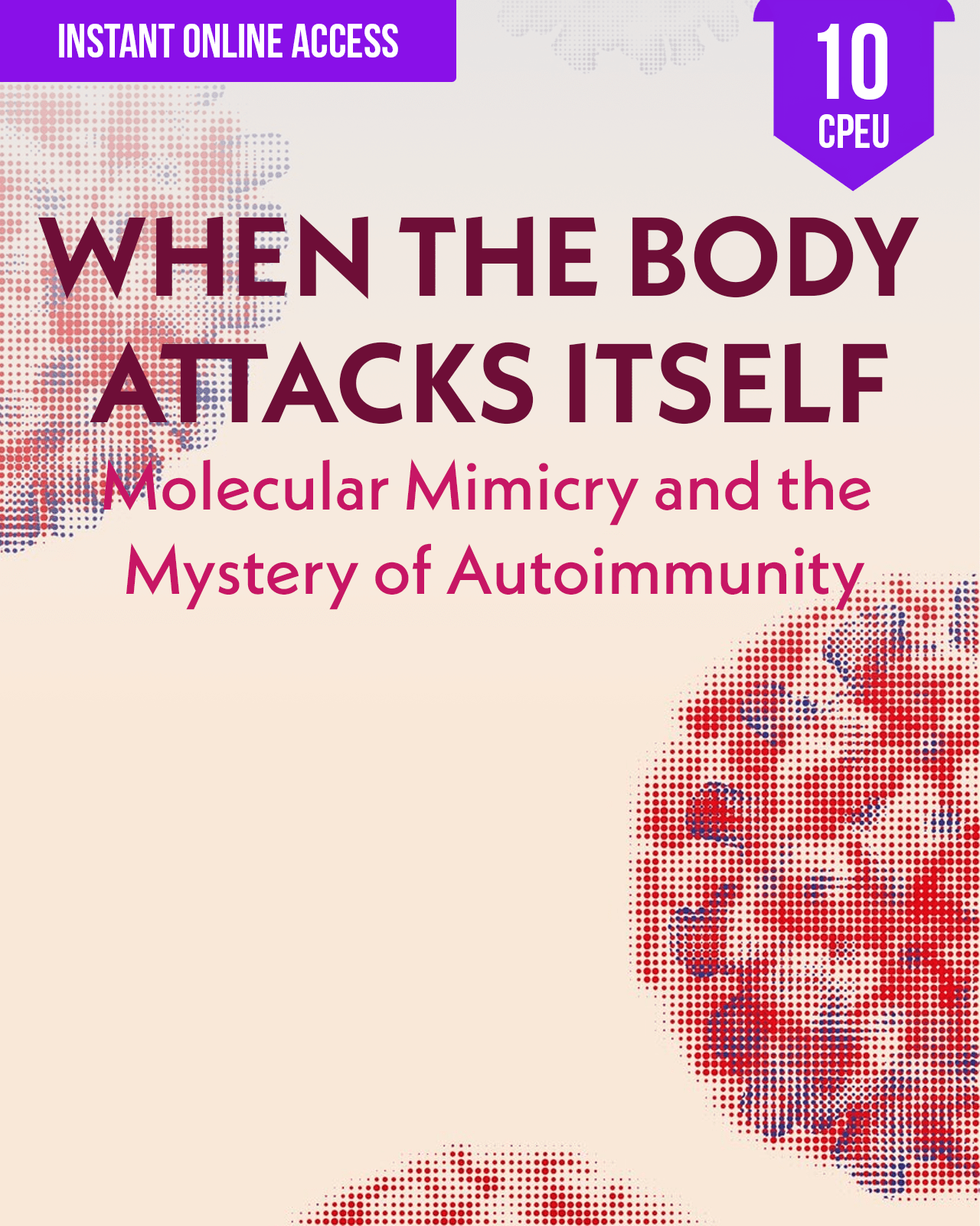When the Body Attacks Itself: Molecular Mimicry and the Mystery of Autoimmunity - Dietitian CPE Continuing Professional Education, 10 CPEU [All Dietitians]
