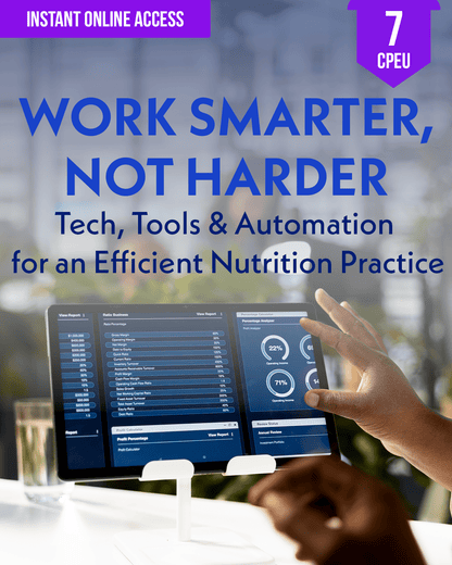 Work Smarter, Not Harder: Tech, Tools & Automation for an Efficient Nutrition Practice - Dietitian CPE Continuing Professional Education, 7 CEU [All Dietitians]