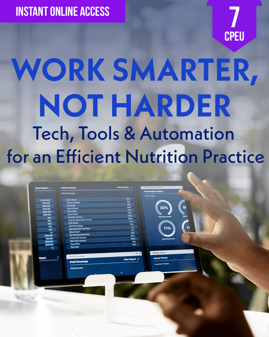Work Smarter, Not Harder: Tech, Tools & Automation for an Efficient Nutrition Practice - Dietitian CPE Continuing Professional Education, 7 CEU [All Dietitians]